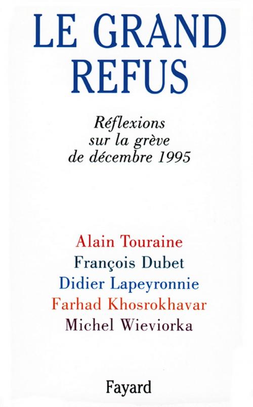 Cover of the book Le Grand Refus by Alain Touraine, François Dubet, Didier Lapeyronnie, Fayard
