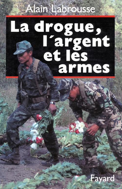 Cover of the book La Drogue, l'argent et les armes by Alain Labrousse, Fayard