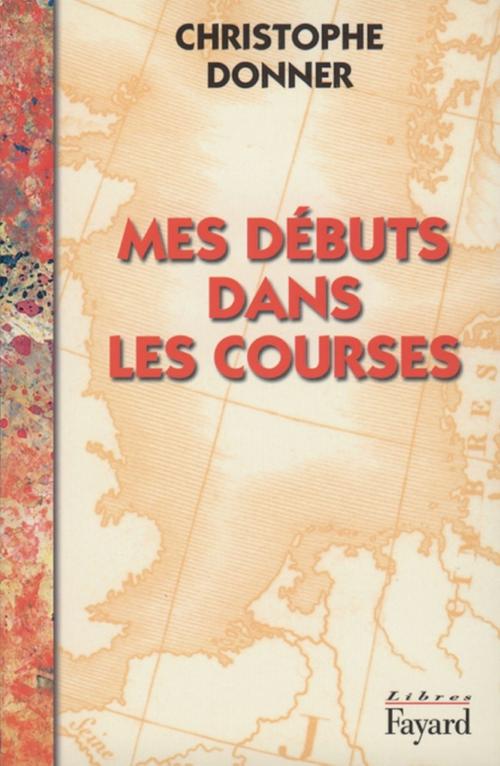 Cover of the book Mes débuts dans les courses by Christophe Donner, Fayard