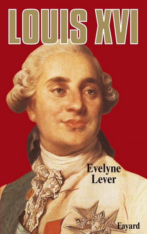 Cover of the book Louis XVI by Evelyne Lever, Fayard