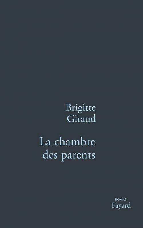 Cover of the book La Chambre des parents by Brigitte Giraud, Fayard