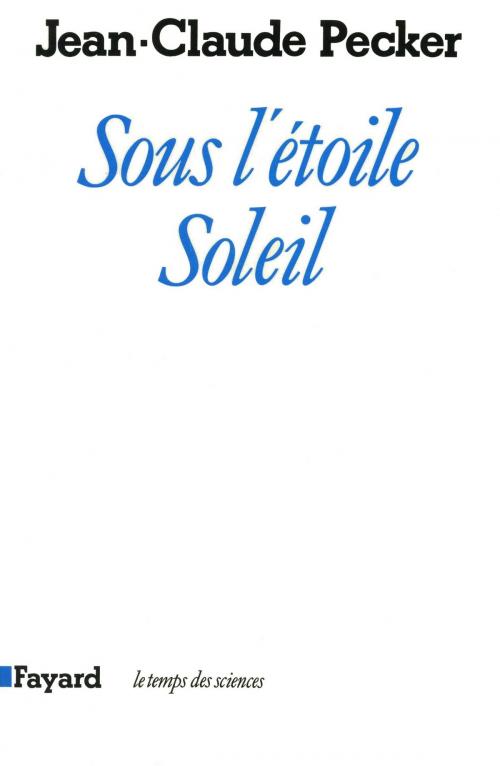 Cover of the book Sous l'étoile soleil by Jean-Claude Pecker, Fayard