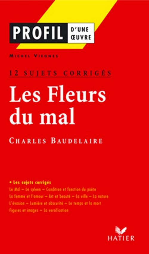 Cover of the book Profil - Baudelaire : Les Fleurs du mal : 12 sujets corrigés by Georges Decote, Charles Baudelaire, Hatier