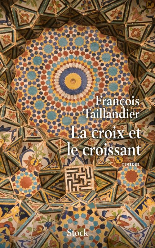 Cover of the book La croix et le croissant by François Taillandier, Stock
