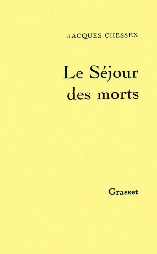 Cover of the book Le séjour des morts by Jacques Chessex, Grasset