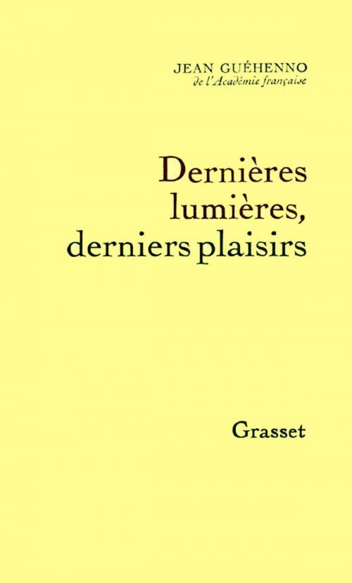 Cover of the book Dernières lumières, derniers plaisirs by Jean Guéhenno, Grasset