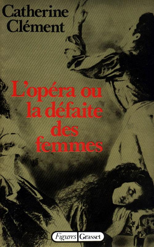 Cover of the book L'opéra ou la défaite des femmes by Catherine Clément, Grasset