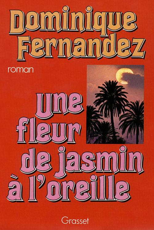 Cover of the book Une fleur de jasmin à l'oreille by Dominique Fernandez de l'Académie Française, Grasset