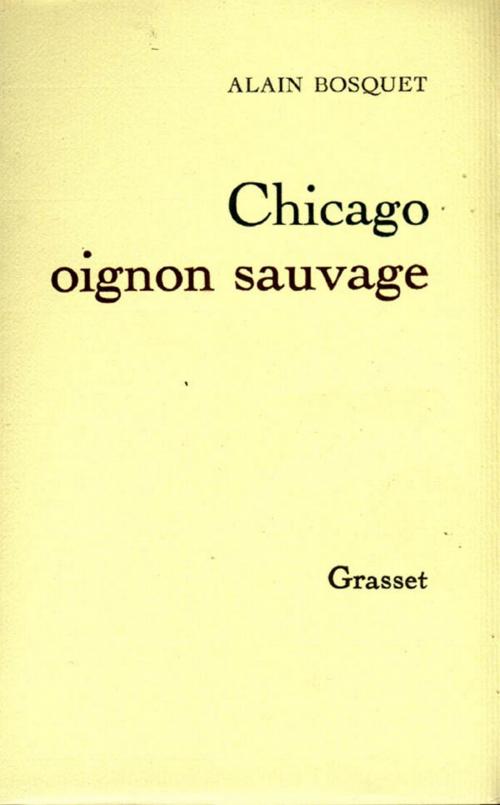 Cover of the book Chicago, oignon sauvage by Alain Bosquet, Grasset
