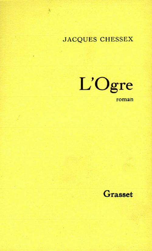 Cover of the book L'ogre by Jacques Chessex, Grasset