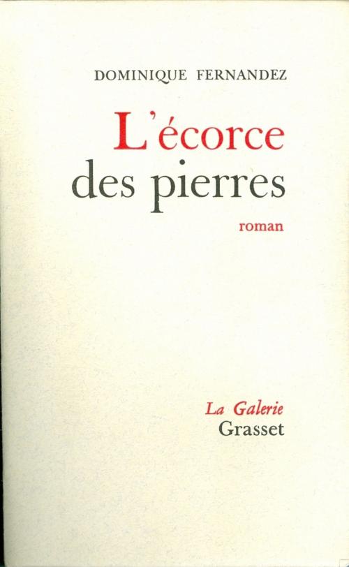 Cover of the book L'écorce des pierres by Dominique Fernandez de l'Académie Française, Grasset