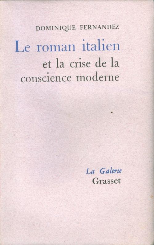 Cover of the book Le roman italien et la crise de la conscience moderne by Dominique Fernandez de l'Académie Française, Grasset