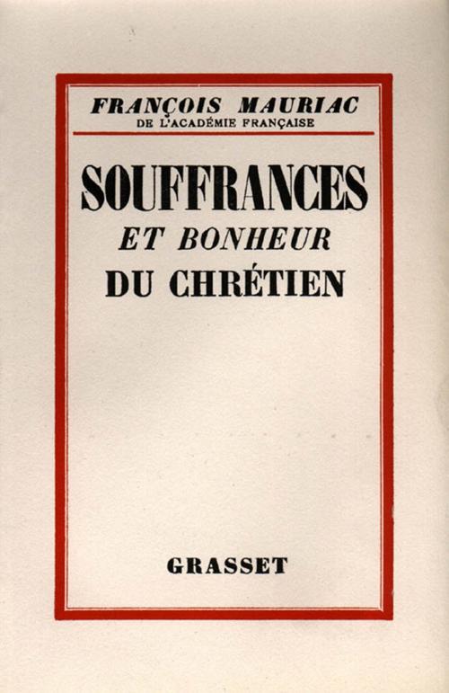 Cover of the book Souffrances et bonheur du chrétien by François Mauriac, Grasset