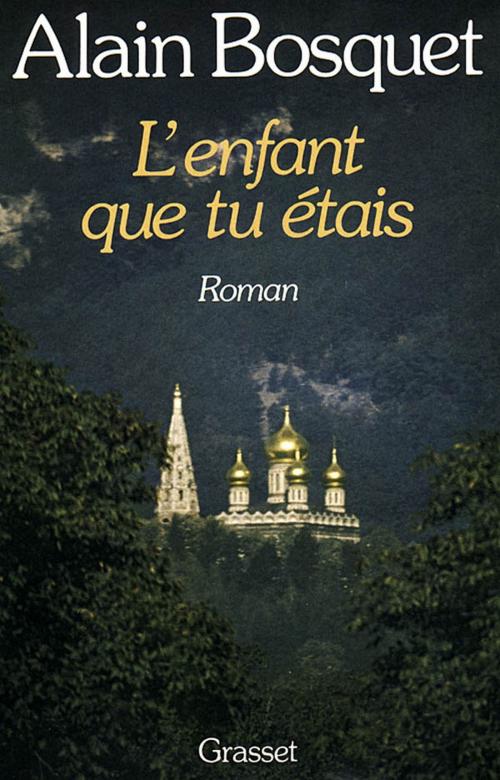Cover of the book L'enfant que tu étais by Alain Bosquet, Grasset