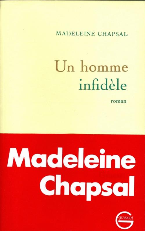 Cover of the book Un homme infidèle by Madeleine Chapsal, Grasset