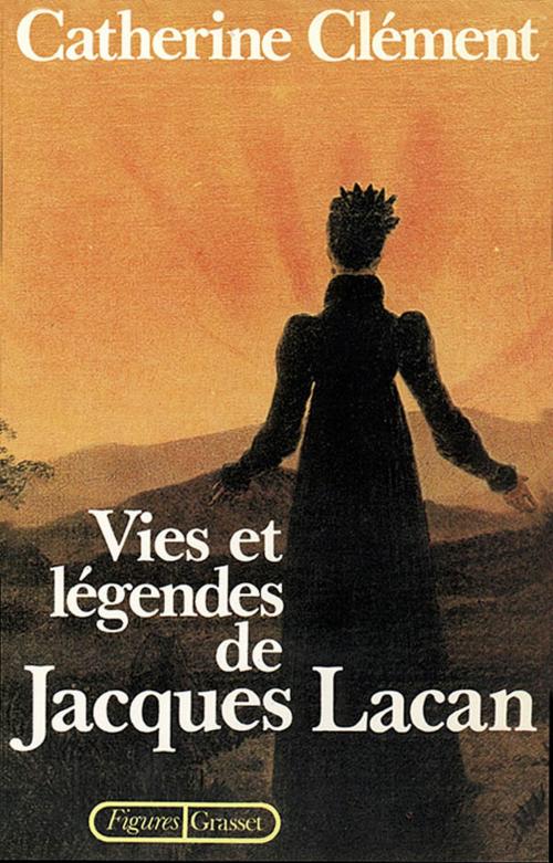 Cover of the book Vies et légendes de Jacques Lacan by Catherine Clément, Grasset