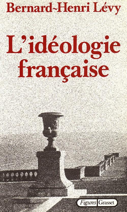 Cover of the book L'idéologie française by Bernard-Henri Lévy, Grasset