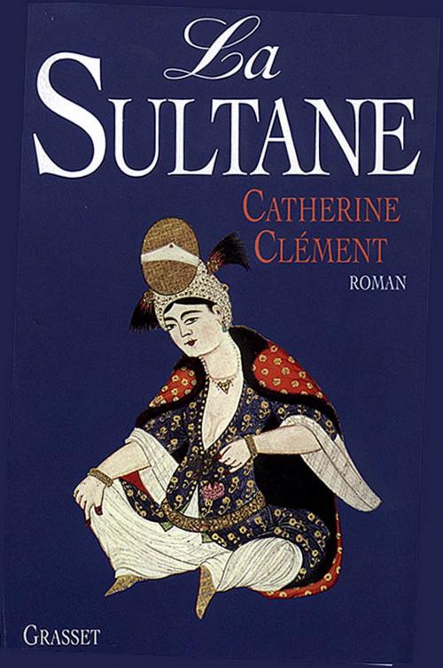 Cover of the book La sultane by Catherine Clément, Grasset