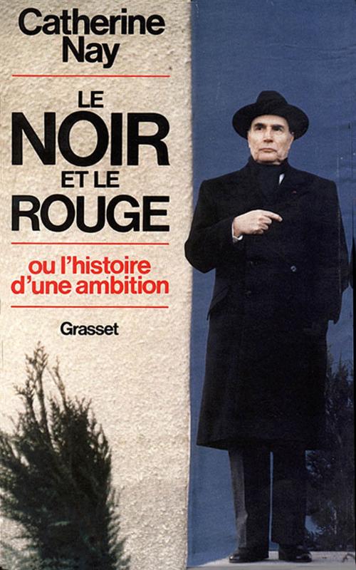 Cover of the book Le Noir et le Rouge - ou l'histoire d'une ambition by Catherine Nay, Grasset