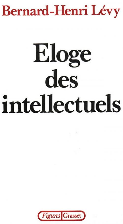 Cover of the book Éloge des intellectuels by Bernard-Henri Lévy, Grasset