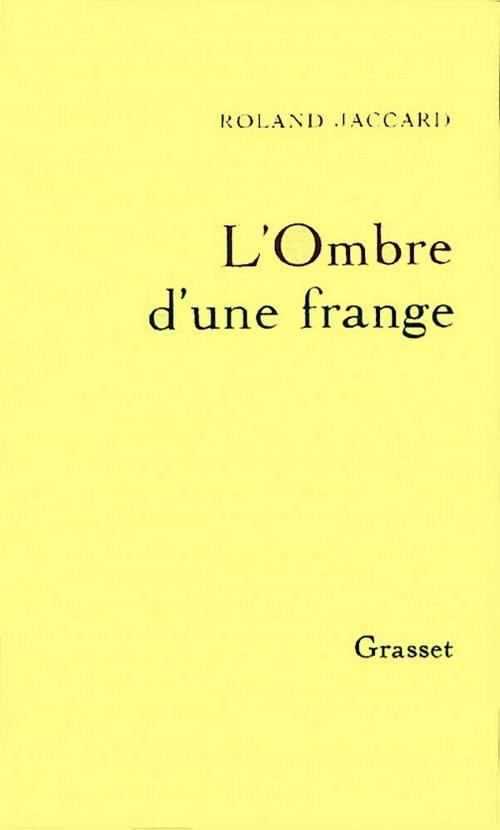 Cover of the book L'ombre d'une frange by Roland Jaccard, Grasset
