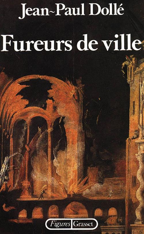 Cover of the book Fureurs de ville by Jean-Paul Dollé, Grasset