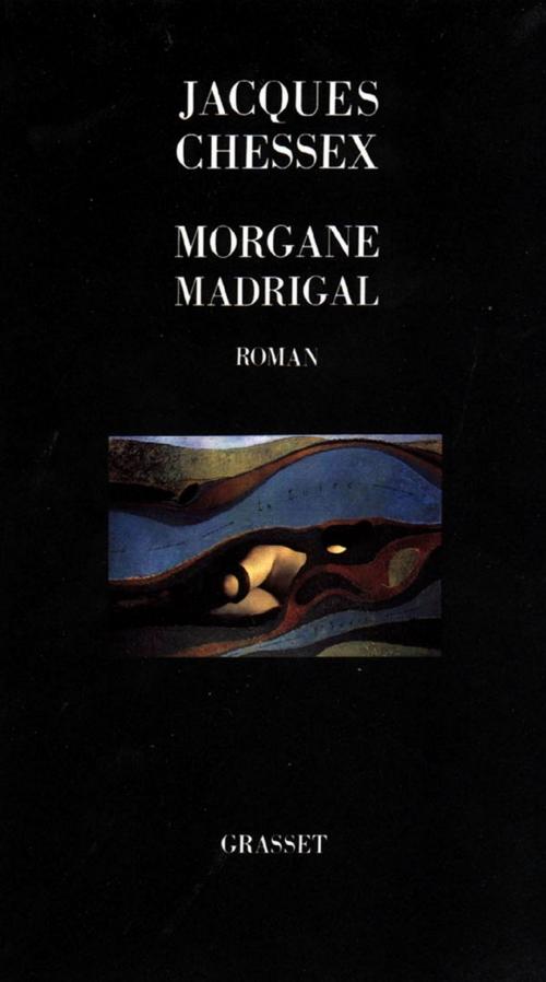 Cover of the book Morgane Madrigal by Jacques Chessex, Grasset