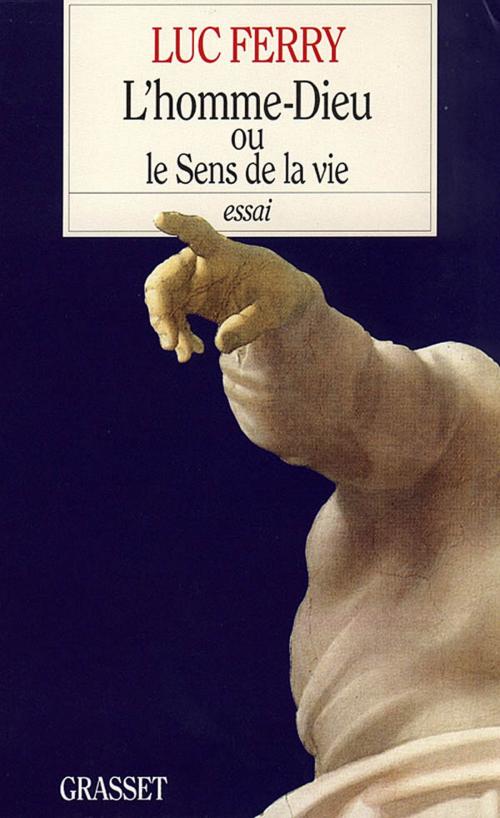 Cover of the book L'homme-Dieu ou le sens de la vie by Luc Ferry, Grasset