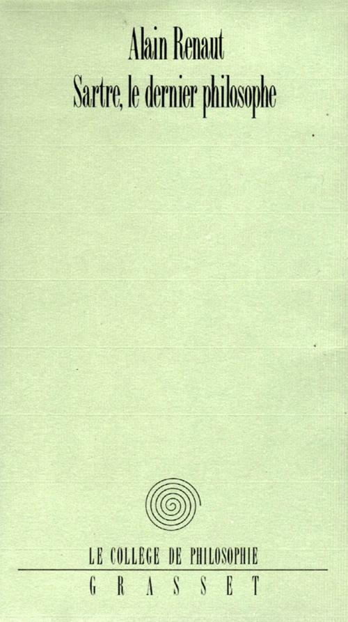 Cover of the book Sartre, le dernier philosophe by Alain Renaut, Grasset