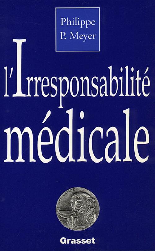 Cover of the book L'irresponsabilité médicale by Philippe Meyer, Grasset
