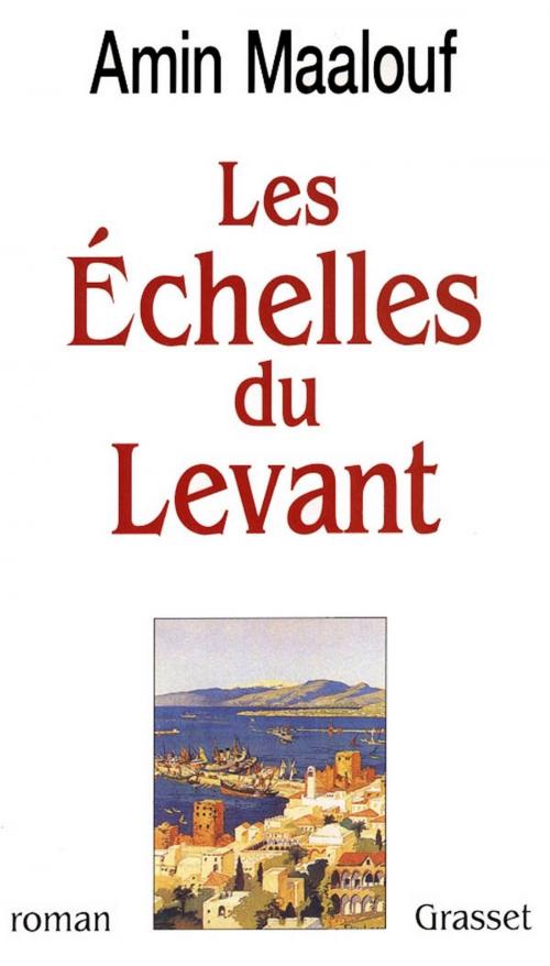 Cover of the book Les échelles du levant by Amin Maalouf, Grasset