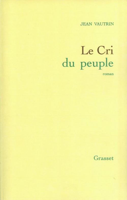 Cover of the book Le cri du peuple by Jean Vautrin, Grasset