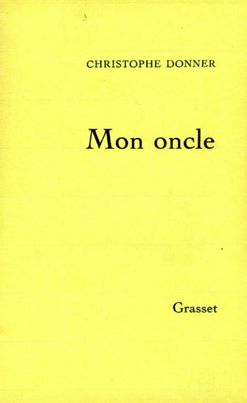 Cover of the book Mon oncle by Christophe Donner, Grasset