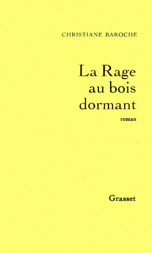Cover of the book La rage au bois dormant by Christiane Baroche, Grasset