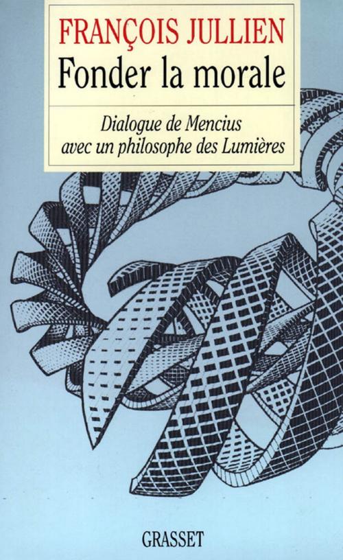Cover of the book Fonder la morale by François Jullien, Grasset