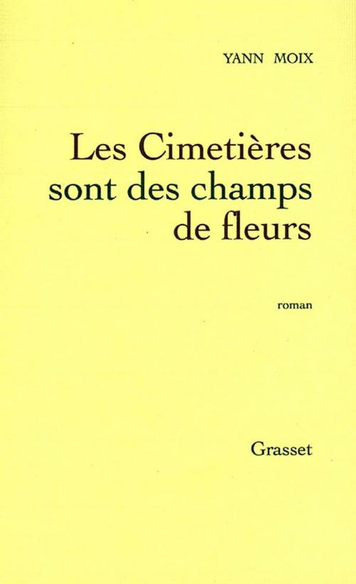 Cover of the book Les cimetières sont des champs de fleurs by Yann Moix, Grasset