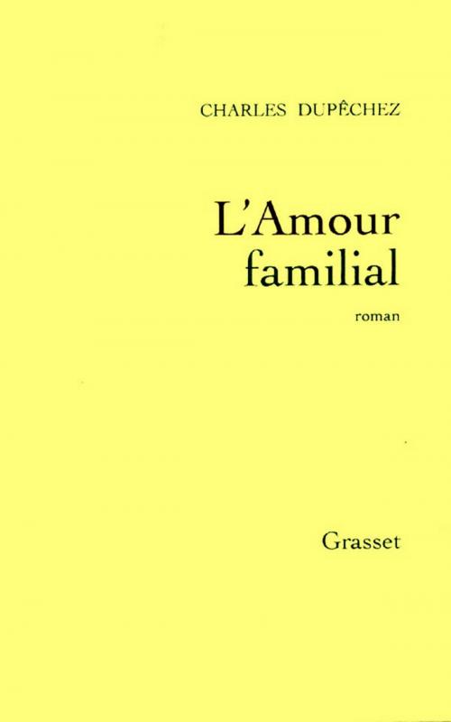 Cover of the book L'amour familial by Charles F. Dupêchez, Grasset