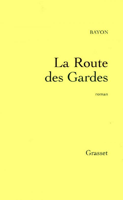 Cover of the book La route des gardes by Bruno Bayon, Grasset