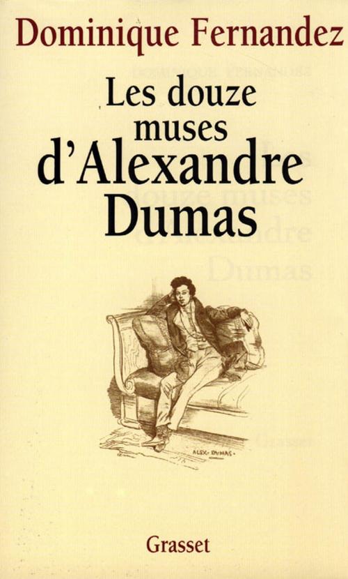 Cover of the book Les douze muses d'Alexandre Dumas by Dominique Fernandez de l'Académie Française, Grasset