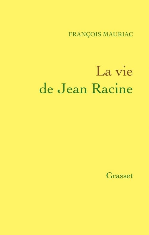 Cover of the book La vie de Jean Racine by François Mauriac, Grasset