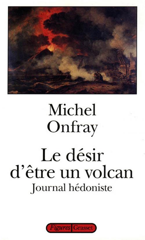 Cover of the book Le désir d'être un volcan by Michel Onfray, Grasset