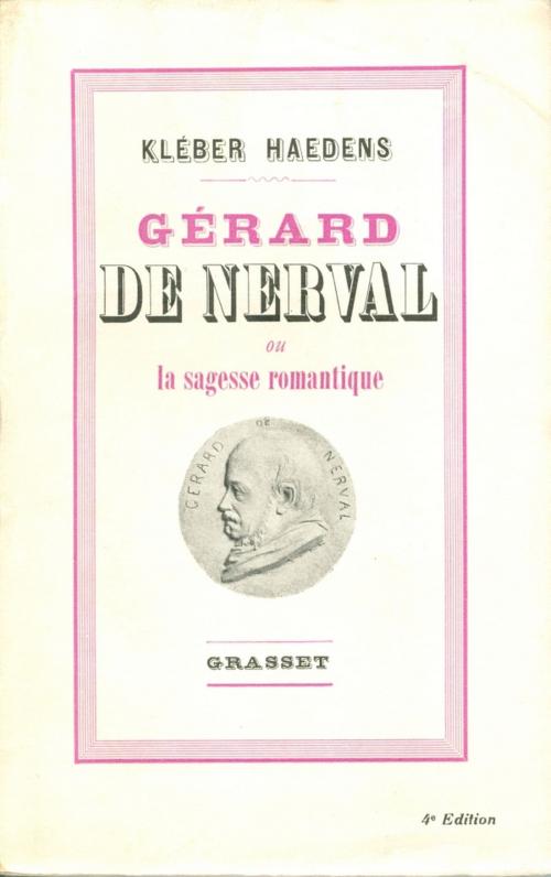 Cover of the book Gérard de Nerval ou la sagesse romantique by Kléber Haedens, Grasset