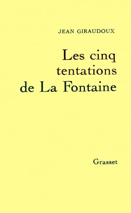 Cover of the book Les cinq tentations de La Fontaine by Jean Giraudoux, Grasset