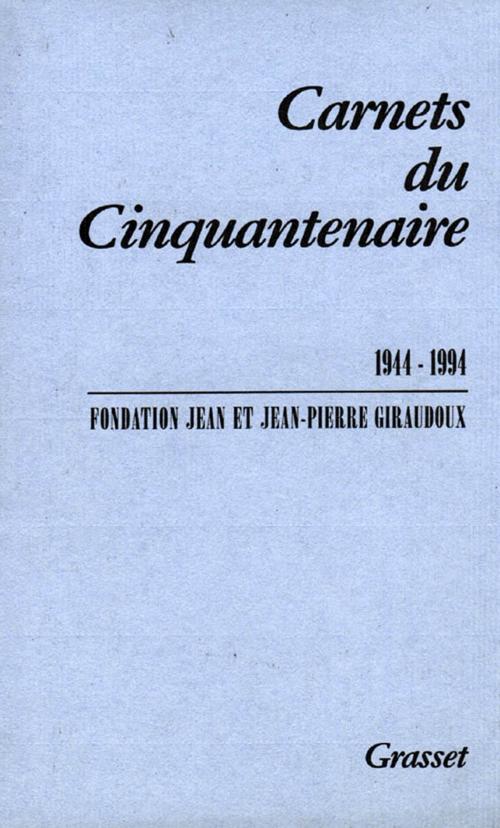 Cover of the book Carnets du cinquantenaire 1944-1994 by Jean-Pierre Giraudoux, Jean Giraudoux, Grasset