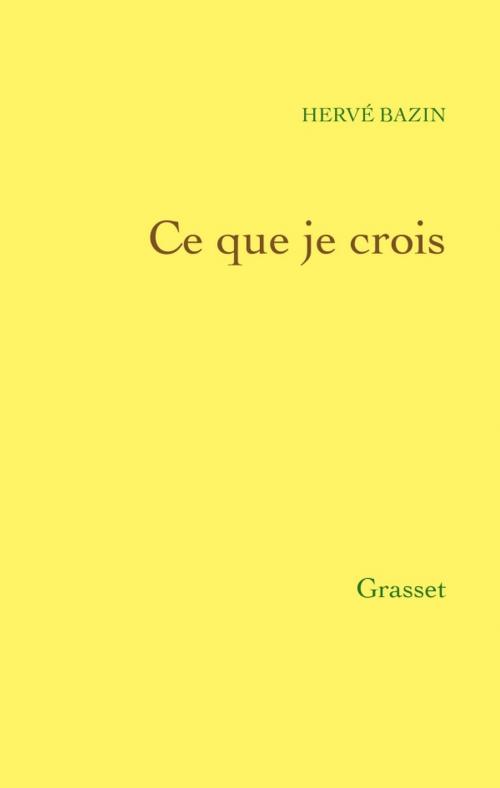 Cover of the book Ce que je crois by Hervé Bazin, Grasset