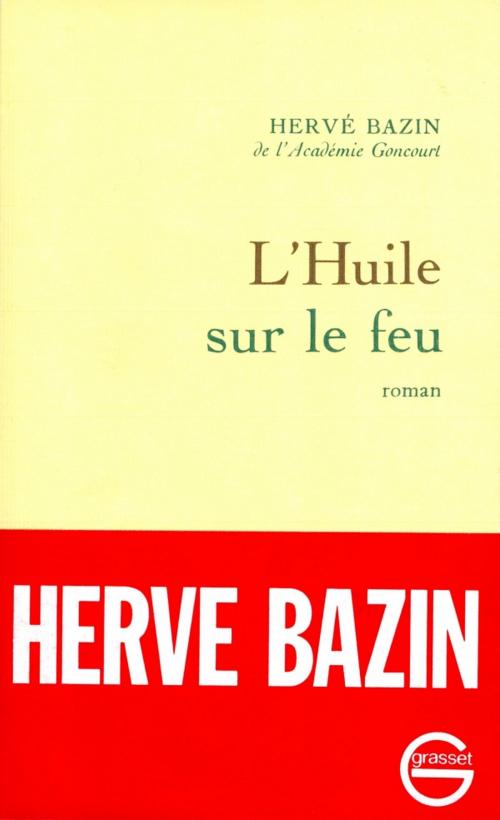 Cover of the book L'huile sur le feu by Hervé Bazin, Grasset