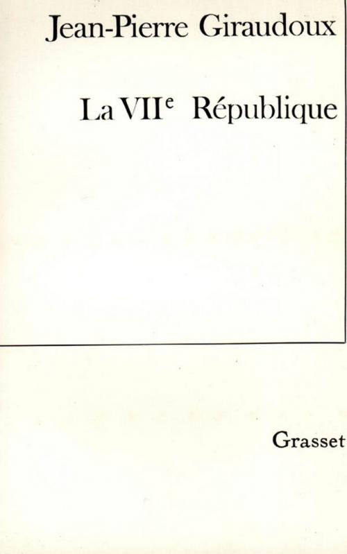 Cover of the book La VIIe république by Jean-Pierre Giraudoux, Grasset
