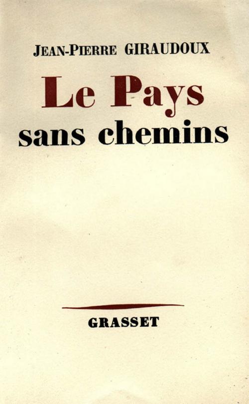 Cover of the book Le pays sans chemins by Jean-Pierre Giraudoux, Grasset