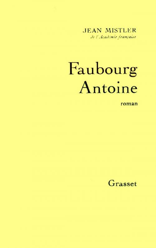 Cover of the book Faubourg Antoine by Jean Mistler, Grasset