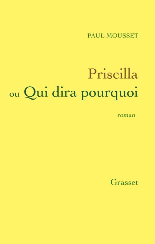 Cover of the book Priscilla ou qui dira pourquoi by Paul Mousset, Grasset